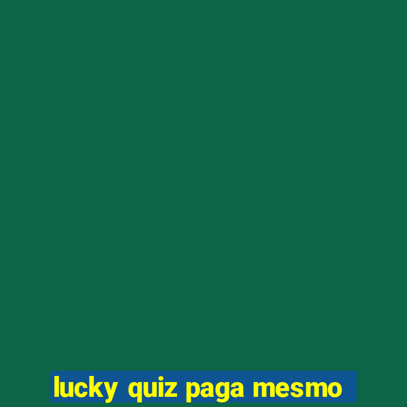 lucky quiz paga mesmo